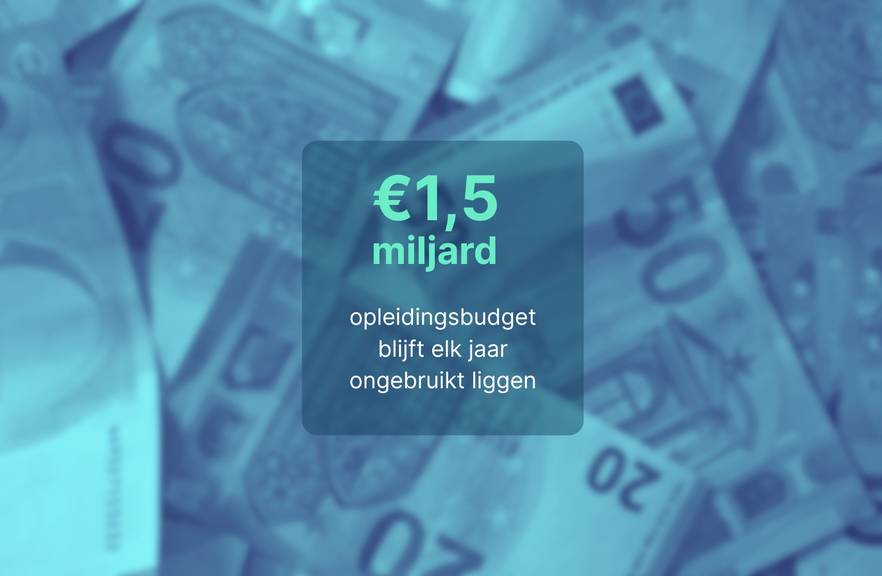 1.5 miljard euro opleidingsbudget blijft liggen 1.5 miljard euro opleidingsbudget blijft liggen